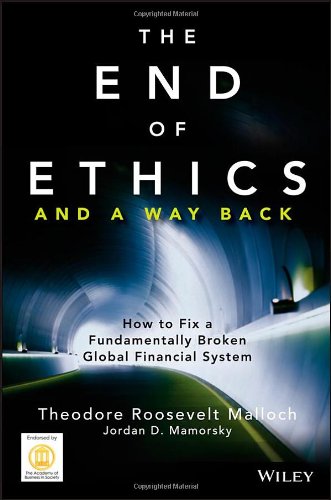 The End Of Ethics And A Way Back How To Fix A Fundamentally Broken Global Financial System 1st Edition Malloch