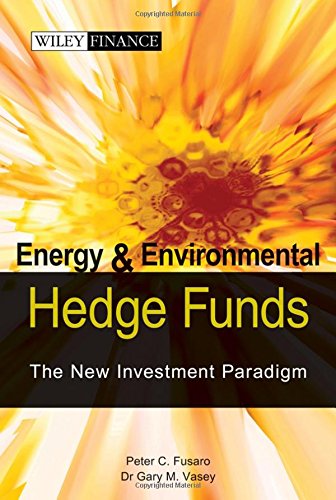 Energy And Environmental Hedge Funds The New Investment Paradigm 1st Edition Vasey