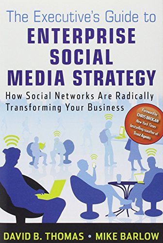The Executives Guide To Enterprise Social Media Strategy How Social Networks Are Radically Transforming Your Business 1st Edition Barlow