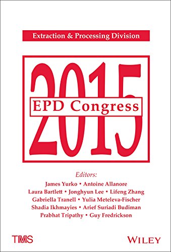 Epd Congress 2015 Proceedings Of Symposia Sponsored By The Extraction Processing Division Epd Of The Minerals Metals Materials Society Tms Held During Tms 2015 144th Annual Meeting Exhibition March 1519 2015 Orlando Florida 1st Edition Yurko