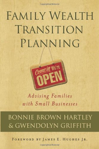 Family Wealth Transition Planning Advising Families With Small Businesses 1st Edition Bonnie Brown Hartley
