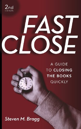 Fast Close A Guide To Closing The Books Quickly 2nd Edition Steven M Bragg