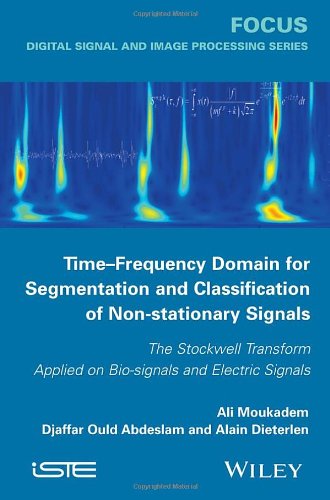 Timefrequency Domain For Segmentation And Classification Of Nonstationary Signals The Stockwell Transform Applied On Biosignals And Electric Signals 1st Edition Abdeslam