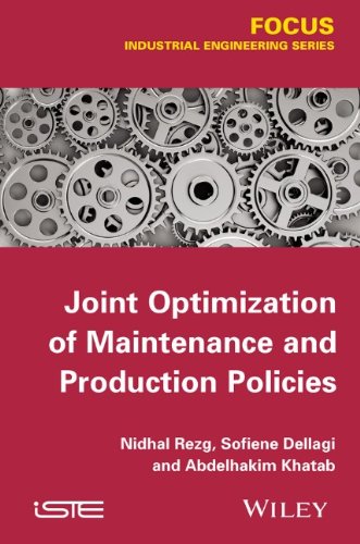 Joint Optimization Of Maintenance And Production Policies 1st Edition Dellagi