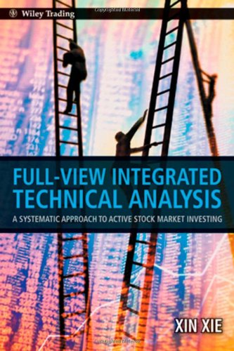 Full View Integrated Technical Analysis A Systematic Approach To Active Stock Market Investing 1st Edition Xie
