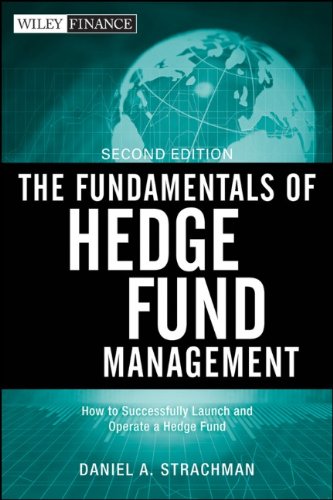 The Fundamentals Of Hedge Fund Management How To Successfully Launch And Operate A Hedge Fund 2nd Edition Daniel A Strachman