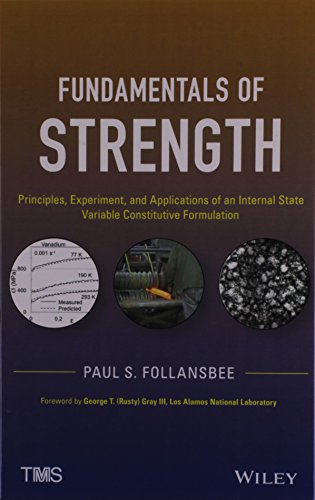 Fundamentals Of Strength Principles Experiment And Applications Of An Internal State Variable Constitutive Formulation 1st Edition Paul S Follansbee