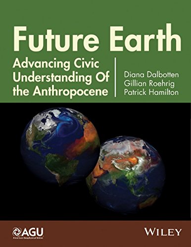 Future Earth Advancing Civic Understanding Of The Anthropocene 1st Edition Dalbotten