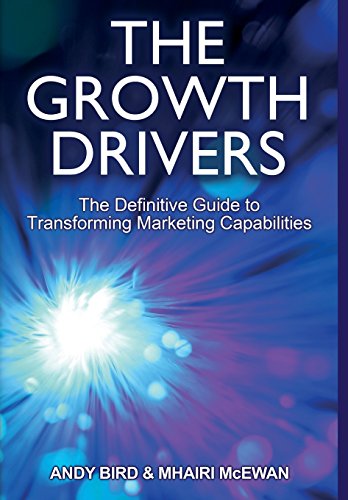 The Growth Drivers The Definitive Guide To Transforming Marketing Capabilities 1st Edition Bird