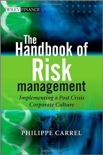 The Handbook Of Risk Management Implementing A Postcrisis Corporate Culture 1st Edition Carrel
