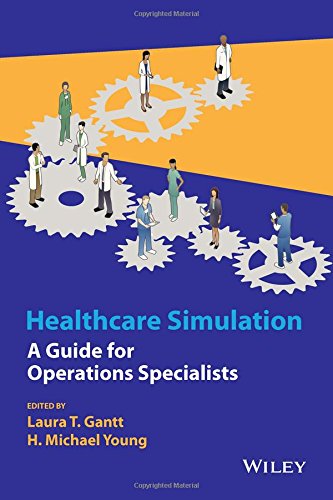 Healthcare Simulation A Guide For Operations Specialists 1st Edition Laura T Gantt