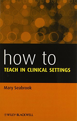 How To Teach In Clinical Settings 1st Edition Seabrook Mary