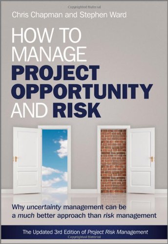How To Manage Project Opportunity And Risk Why Uncertainty Management Can Be A Much Better Approach Than Risk Management 3rd Edition Chapman