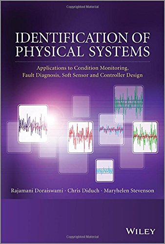 Identification Of Physical Systems Applications To Condition Monitoring Fault Diagnosis Softsensor And Controller Design 1st Edition Doraiswami