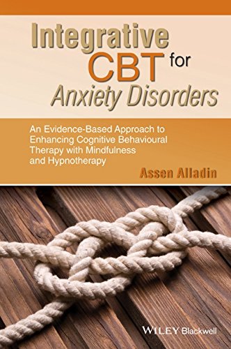 Integrative Cbt For Anxiety Disorders An Evidencebased Approach To Enhancing Cognitive Behavioural Therapy With Mindfulness And Hypnotherapy 1st Edition Assen Alladin