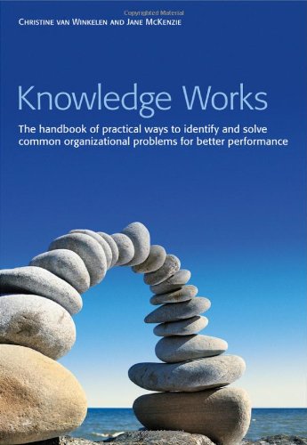 Knowledge Works The Handbook Of Practical Ways To Identify And Solve Common Organizational Problems For Better Performance 1st Edition Winkelen