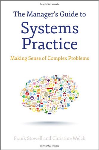 The Managers Guide To Systems Practice Making Sense Of Complex Problems 1st Edition Stowell