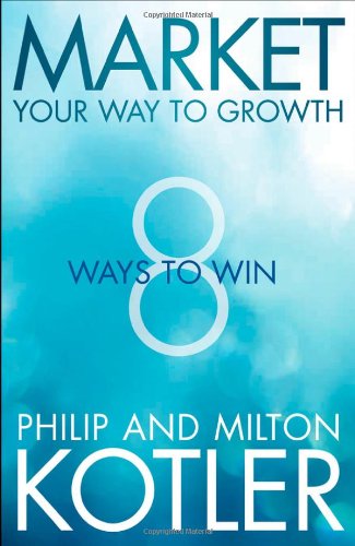 Market Your Way To Growth 8 Ways To Win 1st Edition Philip Kotler