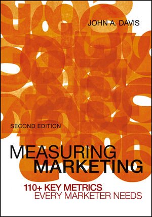 Measuring Marketing 110 Key Metrics Every Marketer Needs 2nd Edition John A Davis