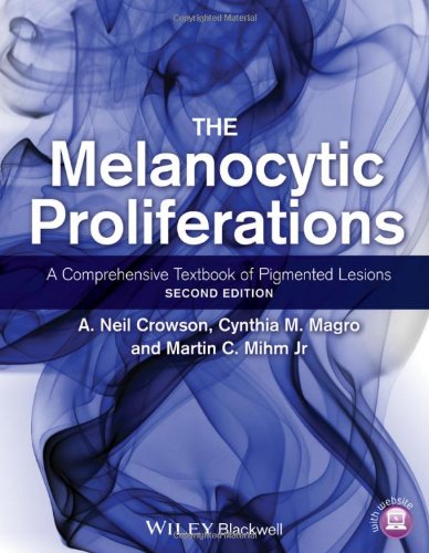 The Melanocytic Proliferations A Comprehensive Textbook Of Pigmented Lesions 2nd Edition A Neil Crowson