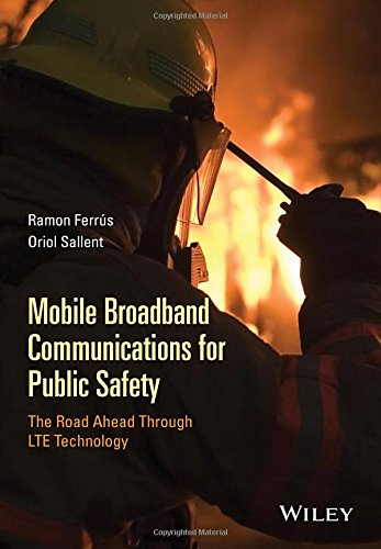 Mobile Broadband Communications For Public Safety The Road Ahead Through Lte Technology 1st Edition Ferrus