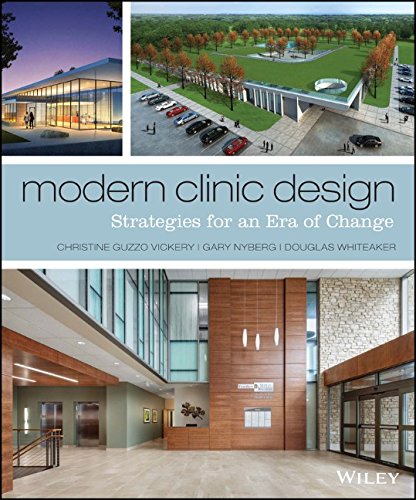 Modern Clinic Design Strategies For An Era Of Change 1st Edition Christine Guzzo Vickery Gary Nyberg Douglas Whiteaker