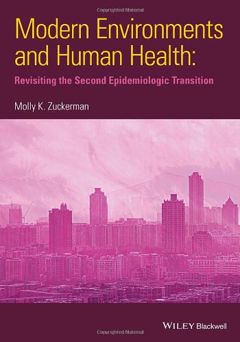 Modern Environments And Human Health Revisiting The Second Epidemiological Transition 1st Edition Molly K Zuckerman