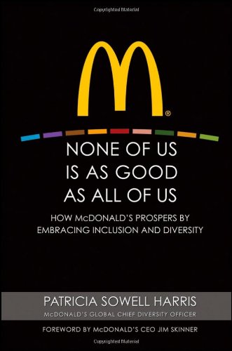 None Of Us Is As Good As All Of Us How Mcdonalds Prospers By Embracing Inclusion And Diversity 1st Edition Harris