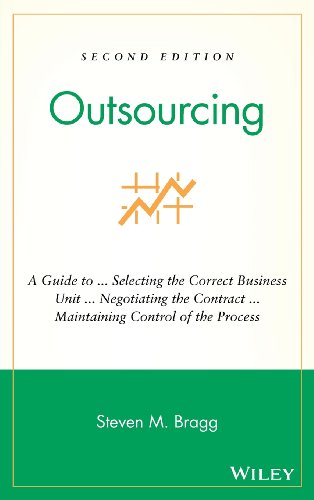Outsourcing A Guide To Selecting The Correct Business Unit Negotiating The Contract Maintaining Control Of The Process 2nd Edition Steven M Bragg