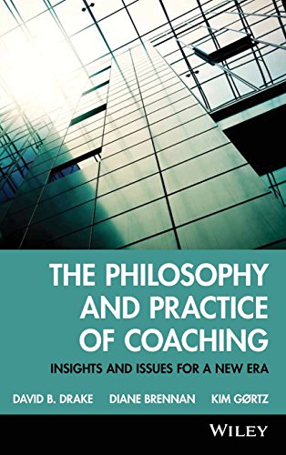 The Philosophy And Practice Of Coaching Insights And Issues For A New Era 1st Edition David B Drake