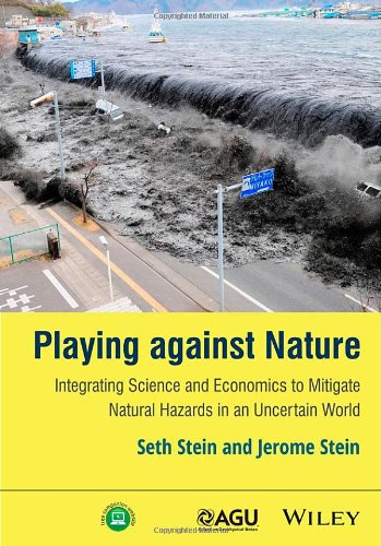 Playing Against Nature Integrating Science And Economics To Mitigate Natural Hazards In An Uncertain World 1st Edition Stein
