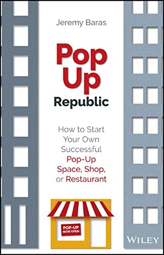 Popup Republic How To Start Your Own Successful Popup Space Shop Or Restaurant 1st Edition Baras