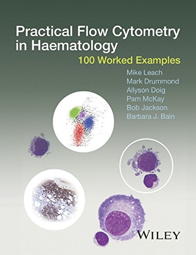 Practical Flow Cytometry In Haematology Diagnosis 100 Worked Examples 1st Edition Mike Leach