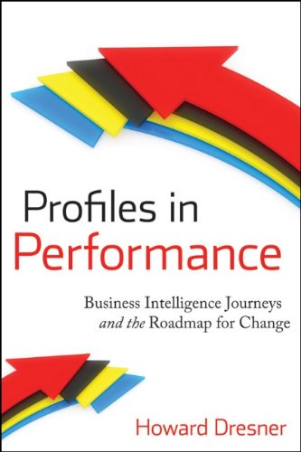 Profiles In Performance Business Intelligence Journeys And The Roadmap For Change 1st Edition Dresner