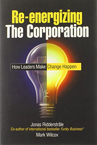 Reenergizing The Corporation How Leaders Make Change Happen 1st Edition Wilcox