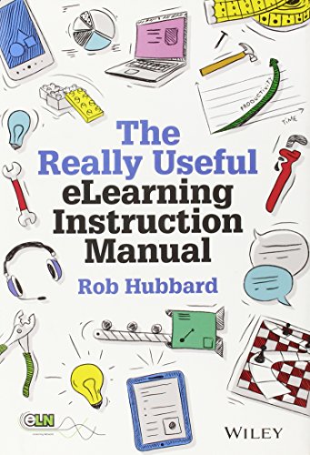 The Really Useful Elearning Instruction Manual Your Toolkit For Putting Elearning Into Practice 1st Edition Hubbard