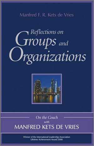 Reflections On Groups And Organizations On The Couch With Manfred Kets De Vries 1st Edition Kets De Vries