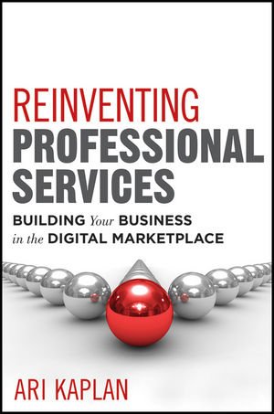Reinventing Professional Services Building Your Business In The Digital Marketplace 1st Edition Kaplan