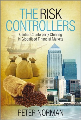 The Risk Controllers Central Counterparty Clearing In Globalised Financial Markets 1st Edition Norman