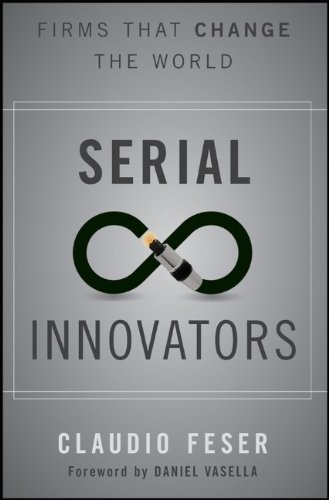 Serial Innovators Firms That Change The World 1st Edition Claudio Feser