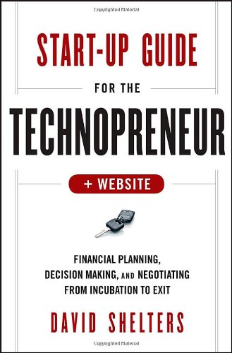 Startup Guide For The Technopreneur Website Financial Planning Decision Making And Negotiating From Incubation To Exit 1st Edition Shelters