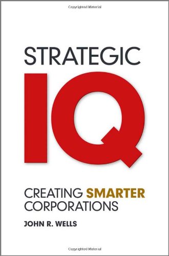 Strategic Iq Creating Smarter Corporations 1st Edition Wells