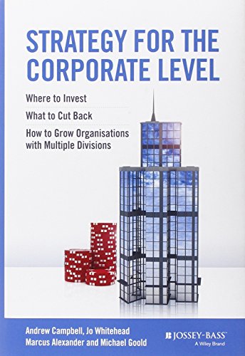 Strategy For The Corporate Level Where To Invest What To Cut Back And How To Grow Organisations With Multiple Divisions 2nd Edition Andrew Campbell