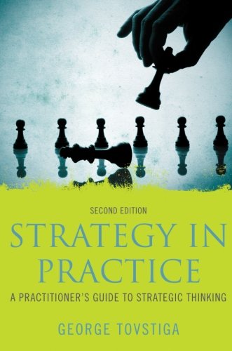 Strategy In Practice A Practitioners Guide To Strategic Thinking 2nd Edition Tovstiga