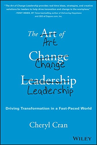 The Art Of Change Leadership Driving Transformation In A Fastpaced World 1st Edition Cran