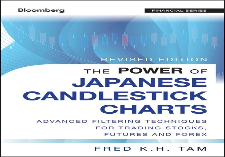 The Power Of Japanese Candlestick Charts Advanced Filtering Techniques For Trading Stocks Futures And Forex Revised Edition Fred K H Tam