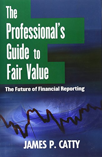 The Professionals Guide To Fair Value Preparing And Reading Financial Statements 1st Edition James P Catty