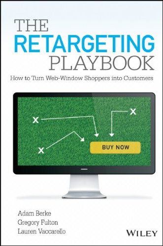 The Retargeting Playbook How To Turn Webwindow Shoppers Into Customers 1st Edition Adam Berke