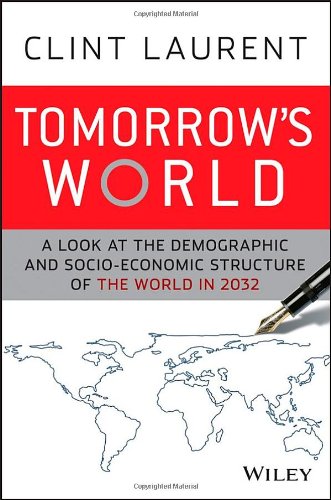 Tomorrows World A Look At The Demographic And Socioeconomic Structure Of The World In 2032 1st Edition Laurent