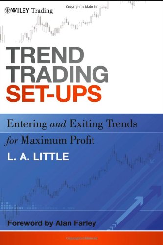 Trend Trading Setups Entering And Exiting Trends For Maximum Profit 1st Edition L A Little